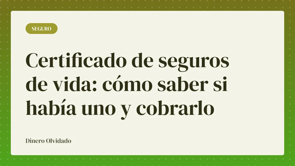 Certificado de seguros de vida: cómo saber si había uno y cobrarlo